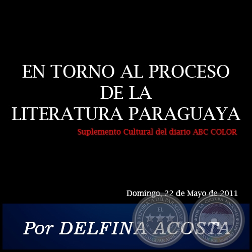 EN TORNO AL PROCESO DE LA LITERATURA PARAGUAYA - Por DELFINA ACOSTA - Domingo, 22 de Mayo de 2011